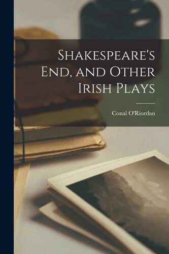 Shakespeare's End, And Other Irish Plays