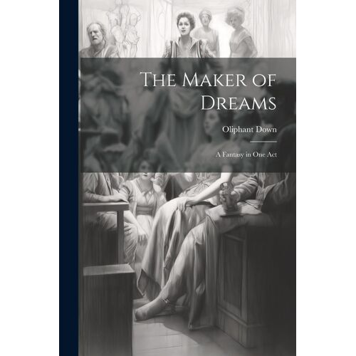 The Maker Of Dreams; A Fantasy In One Act