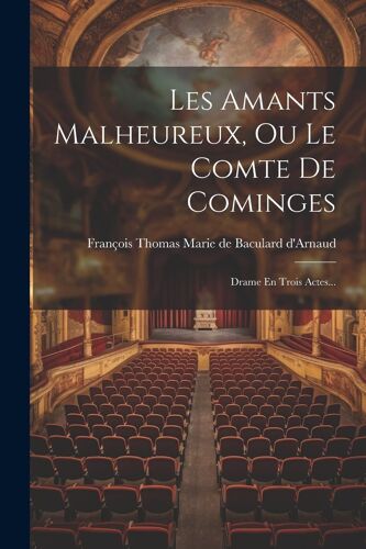 Les Amants Malheureux, Ou Le Comte De Cominges: Drame En Trois Actes...