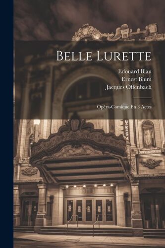Belle Lurette: Opéra-Comique En 3 Actes