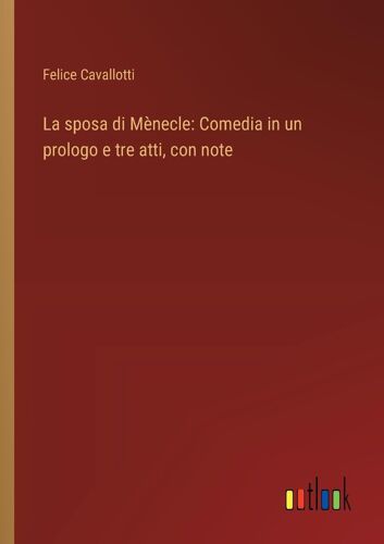 La Sposa Di Mènecle: Comedia In Un Prologo E Tre Atti, Con Note