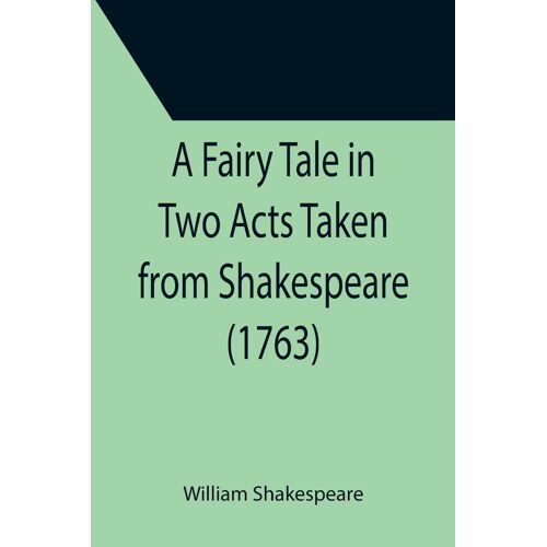 A Fairy Tale In Two Acts Taken From Shakespeare (1763)