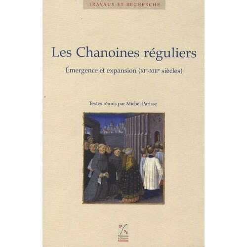 Les Chanoines Réguliers - Emergence Et Expansion (Xie-Xiiie Siècles)