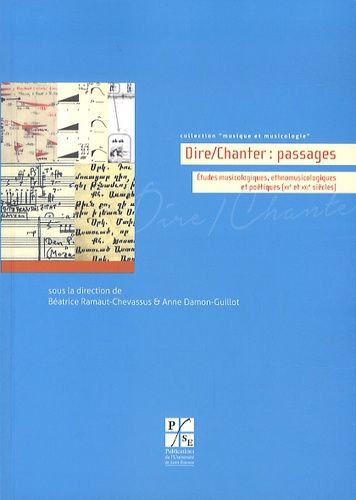 Dire/Chanter : Passages - Etudes Musicologiques, Ethnomusicologiques Et Poétiques (Xxe Et Xxie Siècles)