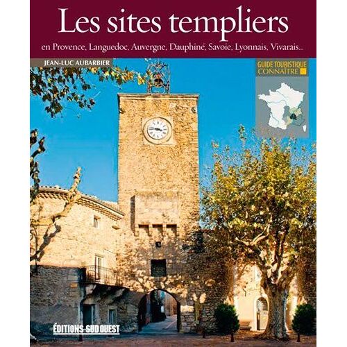 Les Sites Templiers En Provence, Languedoc, Auvergne, Dauphiné, Savoie, Lyonnais, Vivarais