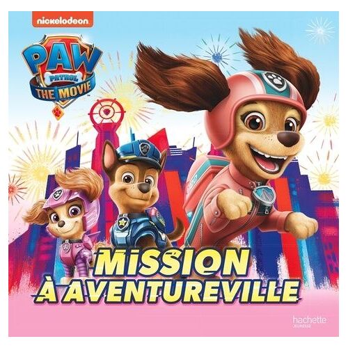 Paw Patrol - La Pat' Patrouille Le Film - Mission À Aventureville