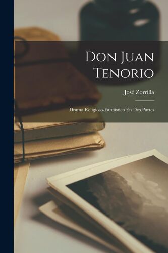 Don Juan Tenorio: Drama Religioso-Fantástico En Dos Partes