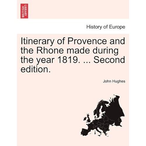 Itinerary Of Provence And The Rhone Made During The Year 1819. ... Second Edition.