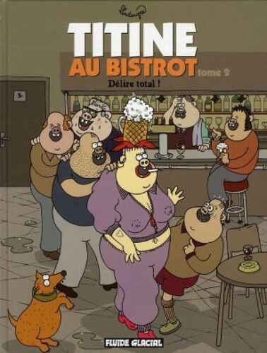 Lindingre : Titine Au Bistrot, Tome 2, Délire Total. Première Édition.