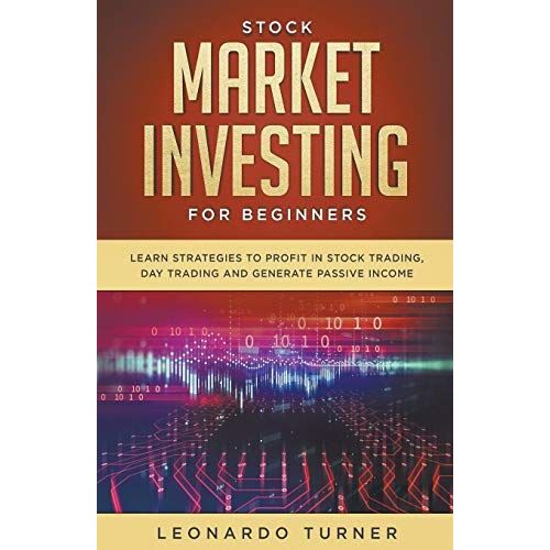 Stock Market Investing For Beginners Learn Strategies To Profit In Stock Trading, Day Trading And Generate Passive Income
