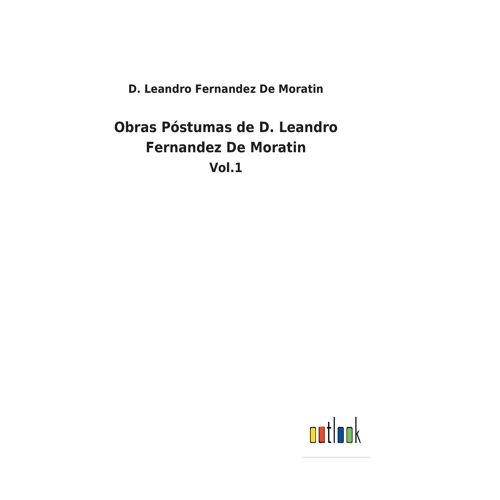 Obras Póstumas De D. Leandro Fernandez De Moratin