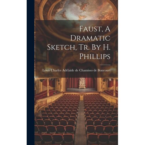 Faust, A Dramatic Sketch, Tr. By H. Phillips