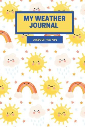 My Weather Journal Logbook For Kids: A Weather Tracking Journal Log Book Gift Notebook For Meteorologists