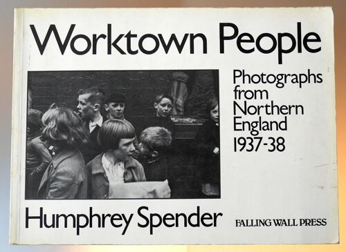 Humphrey Spender : Worktown People (1982)