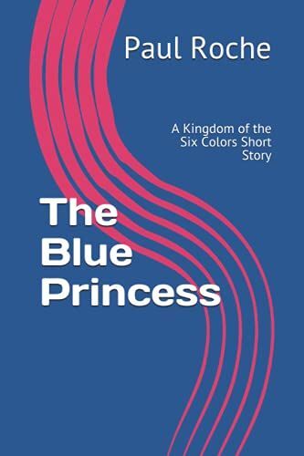 The Blue Princess: A Kingdom Of The Six Colors Short Story