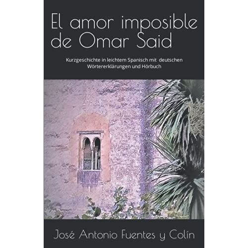 El Amor Imposible De Omar Said: Kurzgeschichte In Leichtem Spanisch Mit Deutschen Wörtererklärungen Und Hörbuch Stufe A2