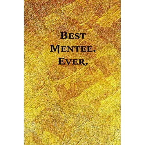 Best Mentee. Ever.: Funny Coworker Notebooks (Funny Office Journals) - 6x9 Inches, 120 Lined Pages.