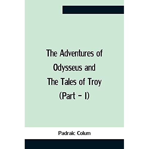 The Adventures Of Odysseus And The Tales Of Troy (Part - I)