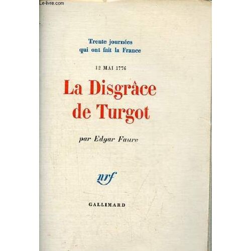 Trente Journées Qui Ont Fait La France N°16 : 12 Mai 1776 La Disgrâce De Turgot.