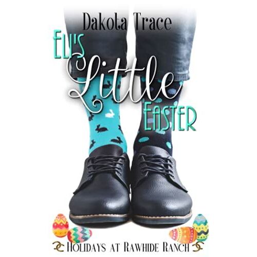 Eli's Little Easter: Holidays At Rawhide Ranch Book 7