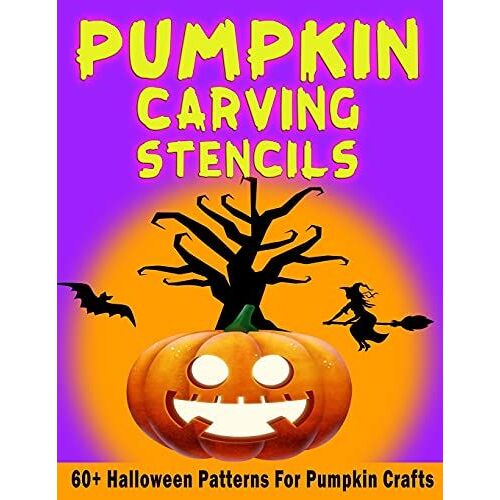 Pumpkin Carving Stencils: 60+ Halloween Patterns For Pumpkin Crafts Freaky & Spooky Templates For Adults & Kids From Easy To Hard