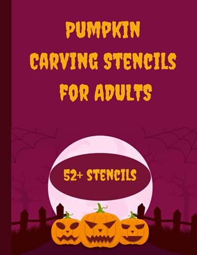 Pumpkin Carving Stencils For Adults: Pumpkin Carving Stencil Book Containing 55 Stencils For Carving Halloween Pumpkins