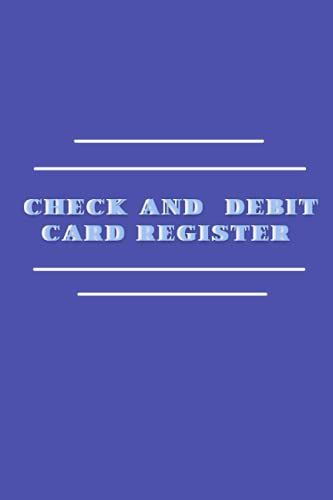 Check And Debit Card Register: Check Log Book, Check Register Book, Journal, Size 6×9, 120 Pages