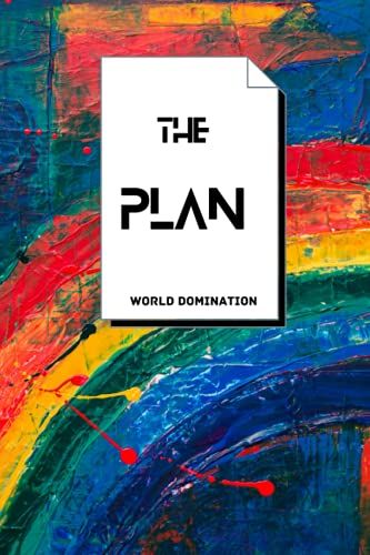 The Plan: World Domination