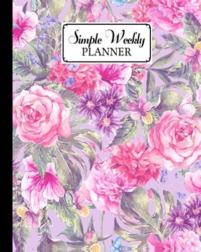 Simple Weekly Planner: Weekly Vibrant Calendar, Organizer, Scheduler, Productivity Tracker, Priority Task, Weekly Goal, To-Do List, Size 8" X 10" | Floral Cover By Sandra Fletcher