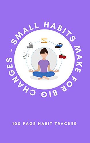 Small Habits Make For Big Changes 100 Page Purple Violet Habit Tracker Journal: Use This Habit Tracker Journal To Keep Track Of The Habits You Are Trying To Maintain.