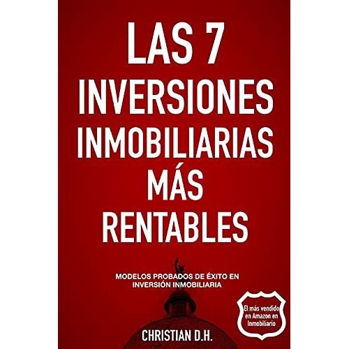 Las 7 Inversiones Inmobiliarias Más Rentables: Modelos Probados De Éxito En Inversión Inmobiliaria: 2 (Inversión Inmobiliaria De Alta Rentabilidad)