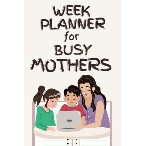 Week Planner For Busy Mothers | Daily Planner With Week At A Glance | Plan & Manifest Your Dream Life: Goals, Daily Tasks, Appointments, Hourly ... Meals And Water Tracker - All In One