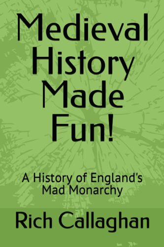 Medieval History Made Fun!: A History Of England's Mad Monarchy