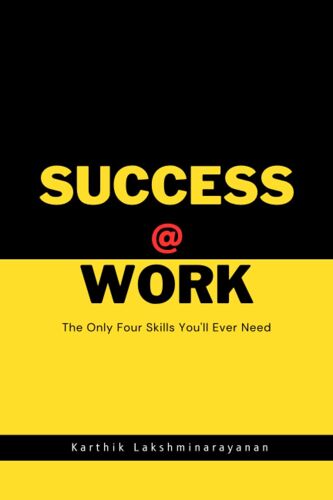 Success @ Work: The Only Four Skills You'll Ever Need