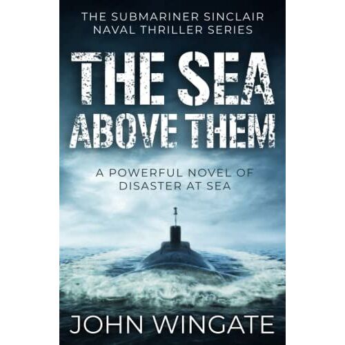 The Sea Above Them: A Powerful Novel Of Disaster At Sea