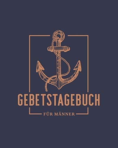 Gebetstagebuch Für Männer: Ein Notizbuch Zum Tagebuchführen Und Niederschreiben Von Bibelversen Und Heiligen Schriften