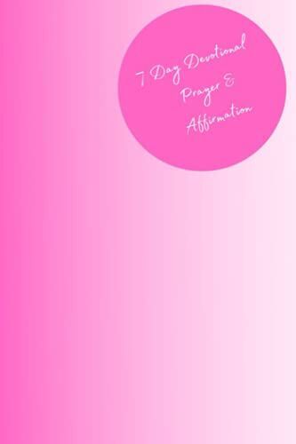 The 7 Day Prayer & Affirmation Devotional: Perfect Gift For Patients Or Caregivers