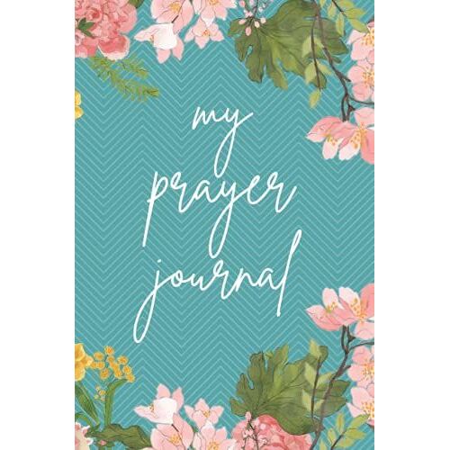 Prayer Journal: Floral Design With Cute Teal Color, Journal Notebook | Lined 6x9 Inches | 120 Pages | Daily Reflection Gratitude Faith