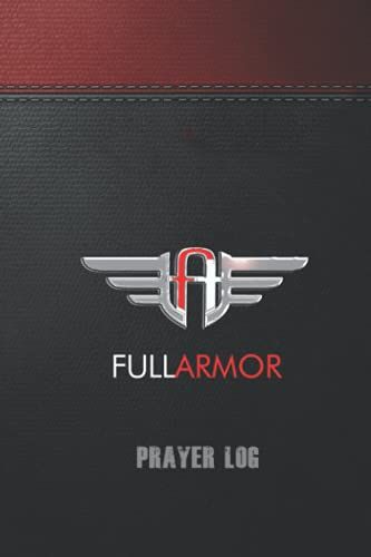 Full Armor: Prayer Log. A Prayer Journal For Prayer Warriors Worldwide