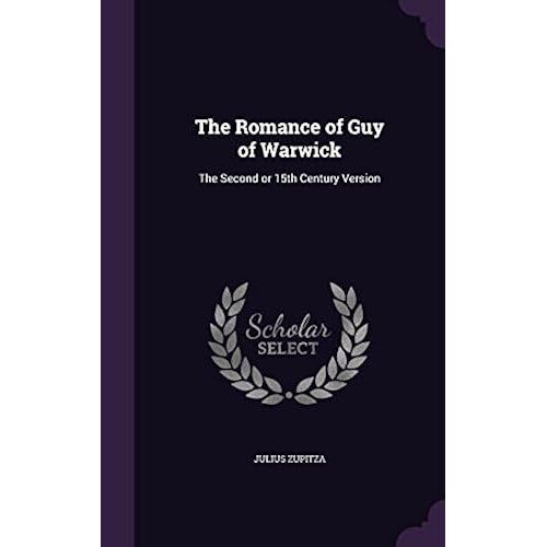 The Romance Of Guy Of Warwick: The Second Or 15th Century Version