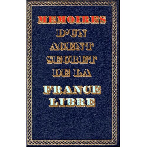 Mémoires D'un Agent Secret De La France Libre Tome 2 ( Juin 1942 - Novembre 1943)