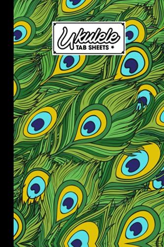 Ukulele Tab Sheets: Peacock Ukulele Tab Sheets, Ukulele Chord Diagrams / Blank Ukulele Tablature Notebook, 120 Pages, Size 6"X9" By Gottlieb Opitz