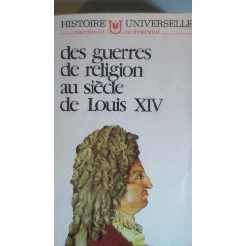 Histoire Universelle Tome 7 Des Guerres De Religion Au Siècle De Louis Xiv
