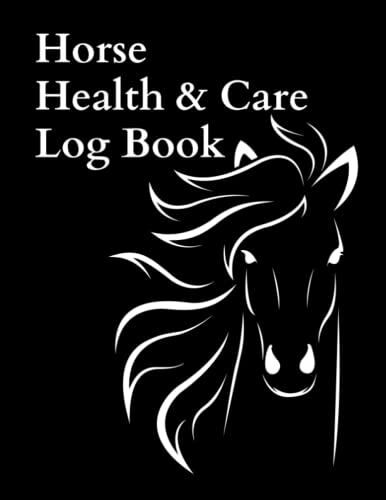 Horse Health & Care Log Book: Equine Record Of Veterinary Care, Riding & Training, Competitions Entered. Comprehensive Journal