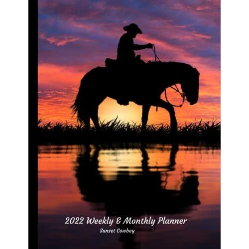 2022 Weekly & Monthly Planner Sunset Cowboy: Large Organizer Diary With Goal Setting And Gratitude Sections. Trackers, Checklists And More