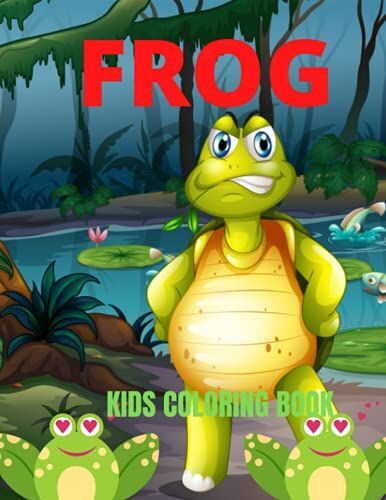 Frog Kids Coloring Book: Beautiful And Adorable Frog Coloring Book For Preschoolers, Age 4-10