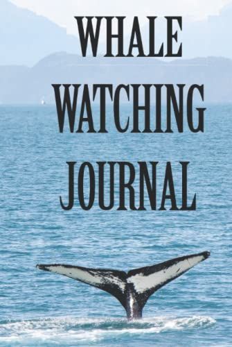 Whale Watching Journal: For Nature Enthusiasts And Marine Lovers To Review Their Tours And Experiences.