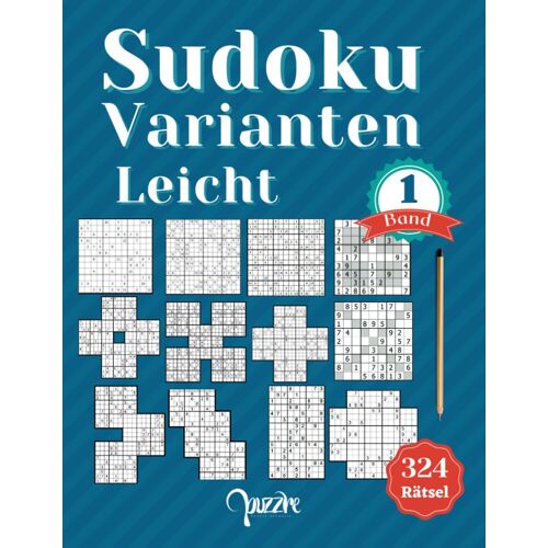 Sudoku Varianten Leicht Band 1: Sudoku Mix Irregulär Fortgeschrittene Mit Sudoku X, Hyper, Twins, Triathlon A, Triathlon B, Marathon, Samurai, Blumen, Cross, 12x12, 15x15, Und 16x16.