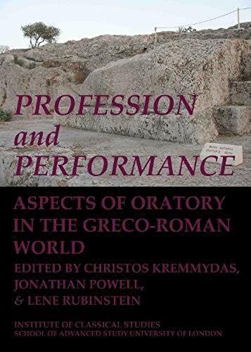 Profession And Performance: Aspects Of Oratory In The Greco-Roman World (Bulletin Of The Institute Of Classical Studies Supplements)