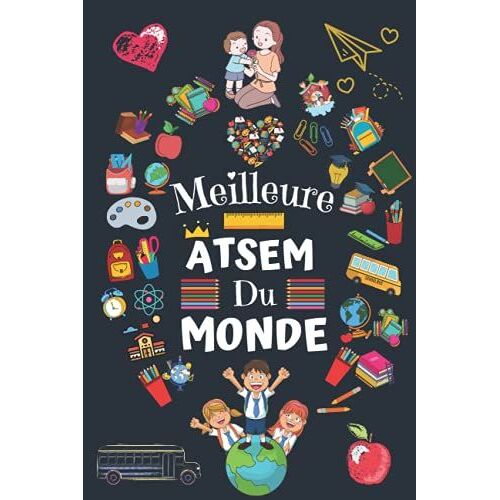 Meilleure Atsem Du Monde: Cadeau Atsem , Parfait Pour Prendre Des Notes, To Do List , Un Carnet D'école / Collège, Cadeau Maitresse